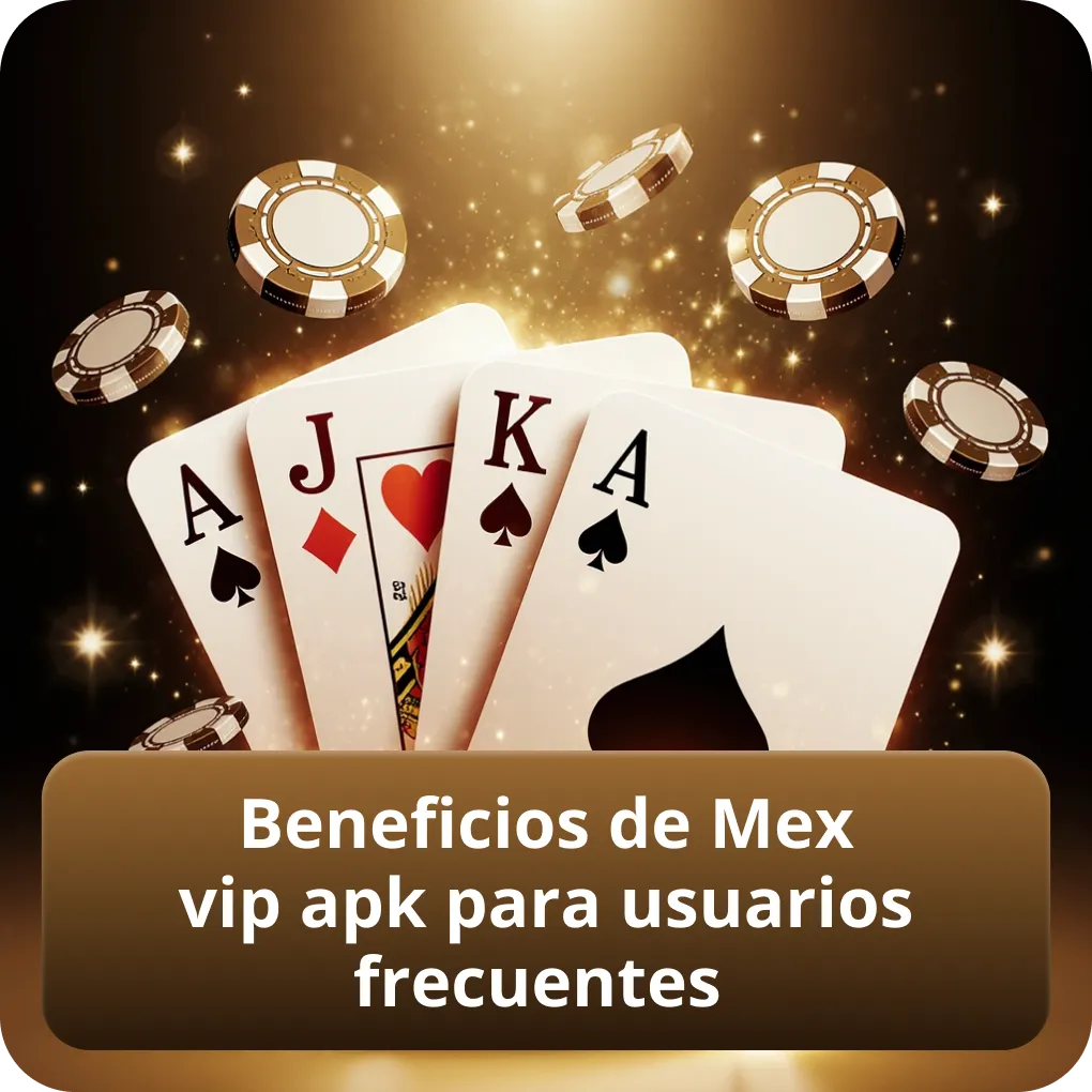 Beneficios de Mex Vip APK para usuarios frecuentes
