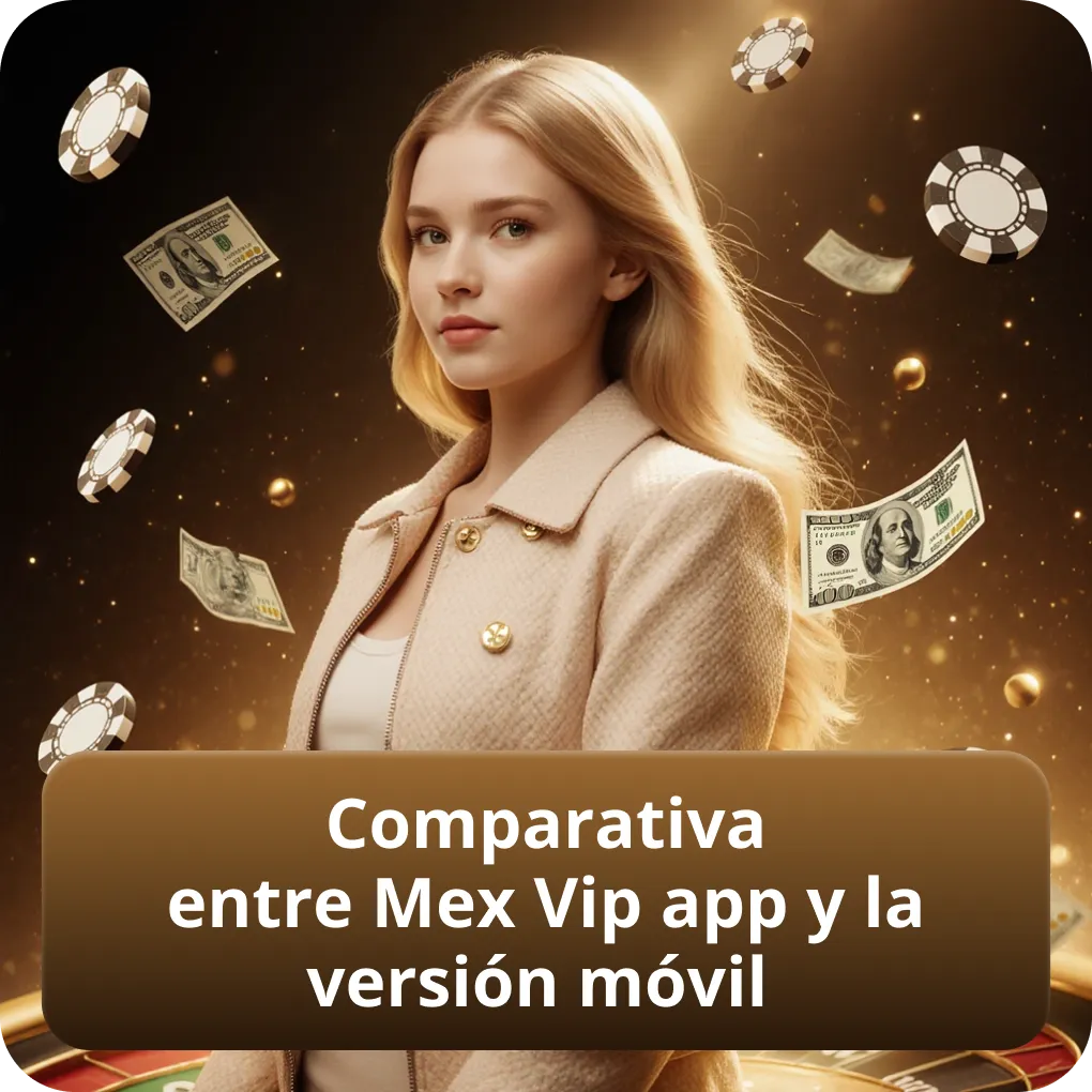 Comparativa entre Mex Vip app y la versión móvil