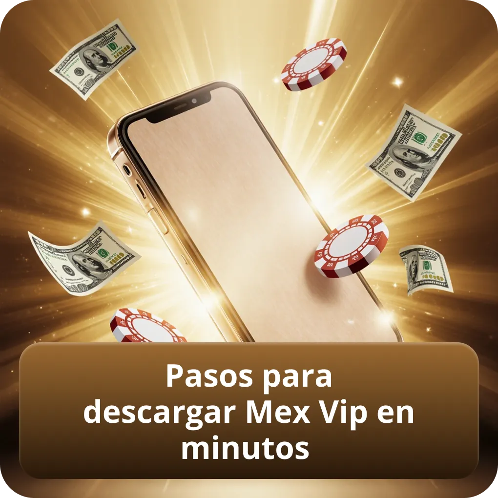 Pasos para descargar Mex Vip en minutos
